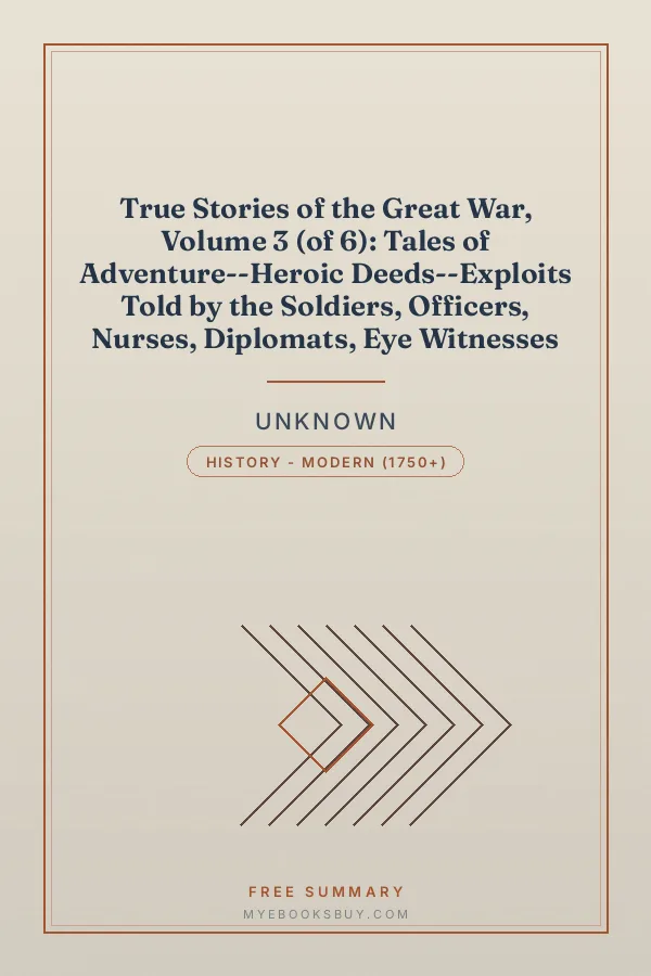 Cover of True Stories of the Great War, Volume 3 (of 6): Tales of Adventure--Heroic Deeds--Exploits Told by the Soldiers, Officers, Nurses, Diplomats, Eye Witnesses