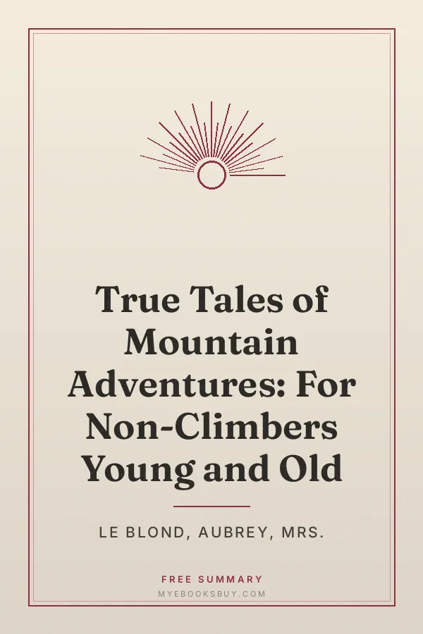Cover of True Tales of Mountain Adventures: For Non-Climbers Young and Old