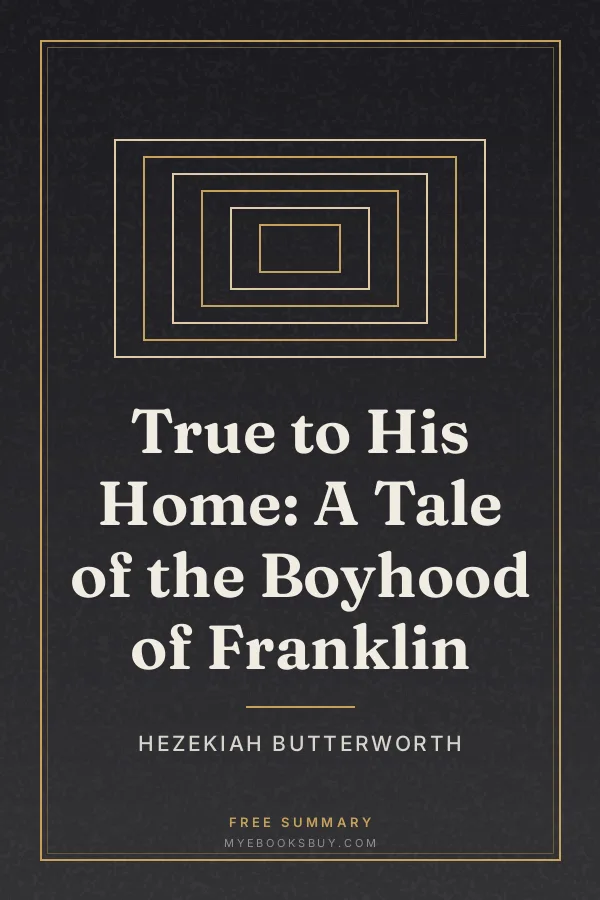 Cover of True to His Home: A Tale of the Boyhood of Franklin