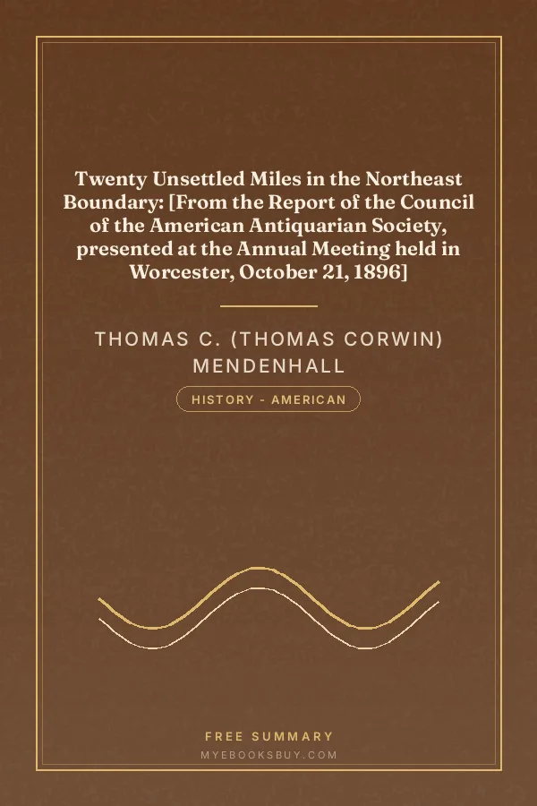 Cover of Twenty Unsettled Miles in the Northeast Boundary: [From the Report of the Council of the American Antiquarian Society, presented at the Annual Meeting held in Worcester, October 21, 1896]