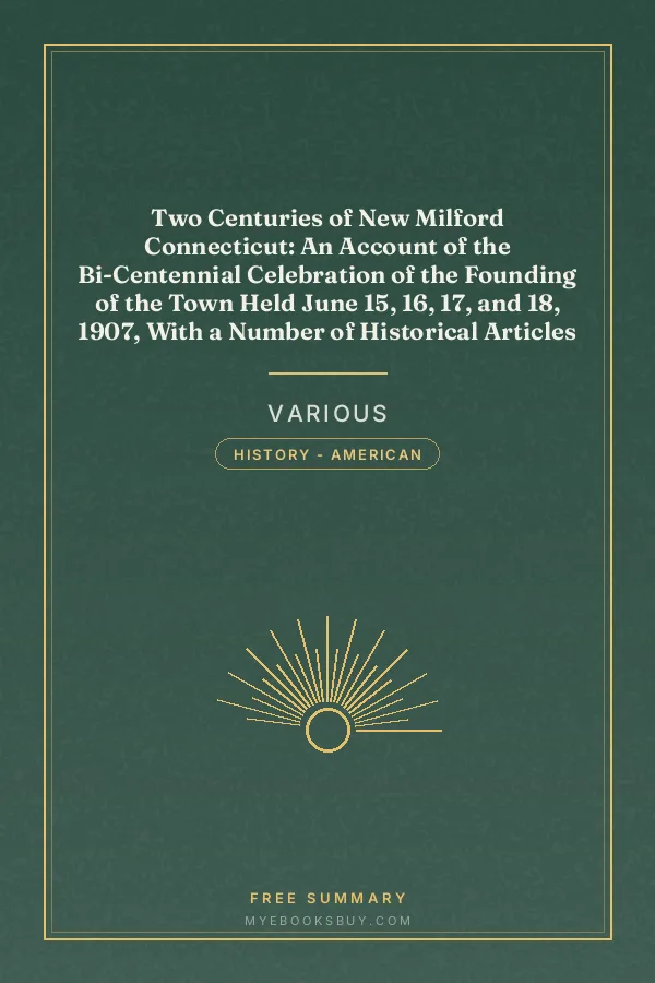 Cover of Two Centuries of New Milford Connecticut: An Account of the Bi-Centennial Celebration of the Founding of the Town Held June 15, 16, 17, and 18, 1907, With a Number of Historical Articles and Reminiscences