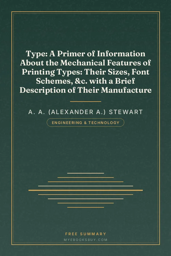 Cover of Type: A Primer of Information About the Mechanical Features of Printing Types: Their Sizes, Font Schemes, &c. with a Brief Description of Their Manufacture