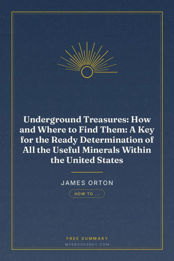 Cover of Underground Treasures: How and Where to Find Them: A Key for the Ready Determination of All the Useful Minerals Within the United States