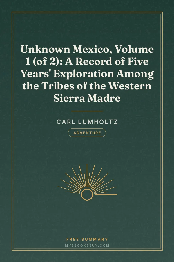 Cover of Unknown Mexico, Volume 1 (of 2): A Record of Five Years' Exploration Among the Tribes of the Western Sierra Madre
