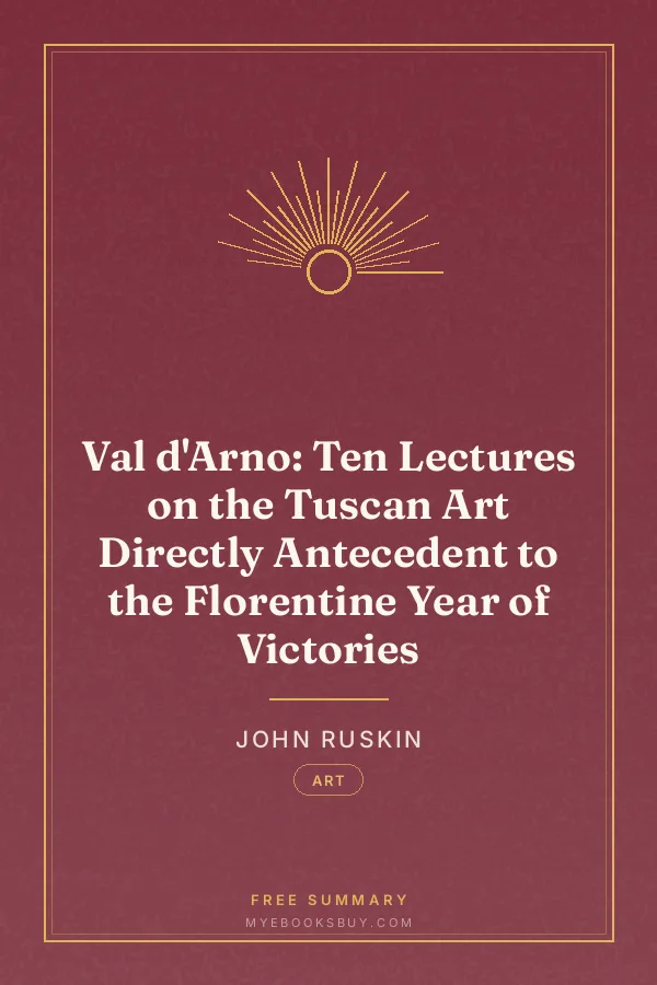 Cover of Val d'Arno: Ten Lectures on the Tuscan Art Directly Antecedent to the Florentine Year of Victories