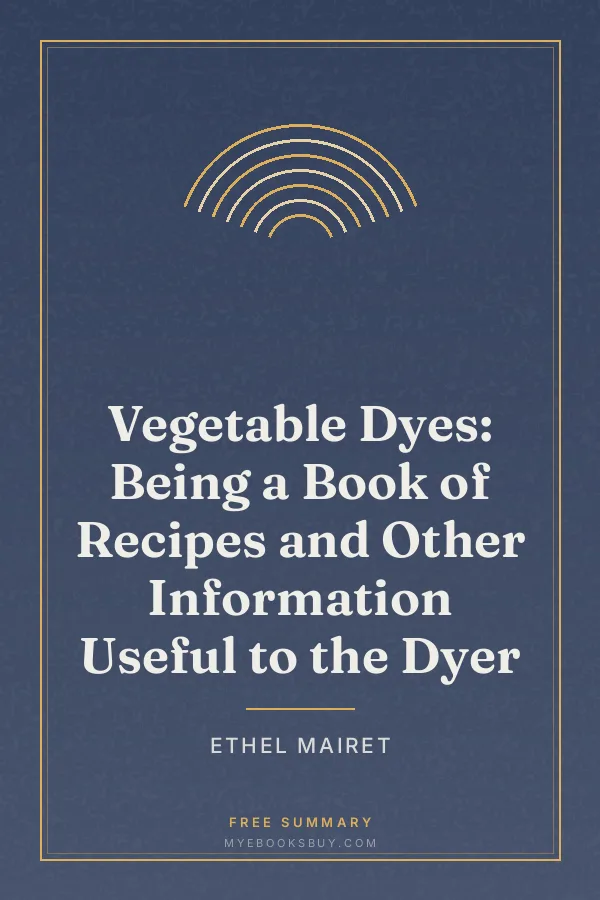 Cover of Vegetable Dyes: Being a Book of Recipes and Other Information Useful to the Dyer
