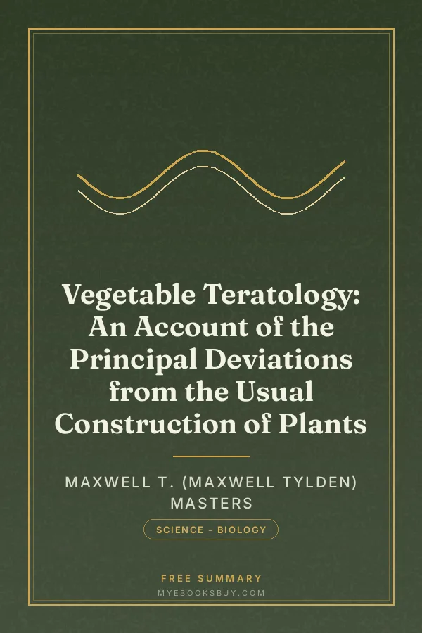 Cover of Vegetable Teratology: An Account of the Principal Deviations from the Usual Construction of Plants