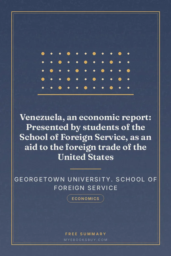 Cover of Venezuela, an economic report: Presented by students of the School of Foreign Service, as an aid to the foreign trade of the United States