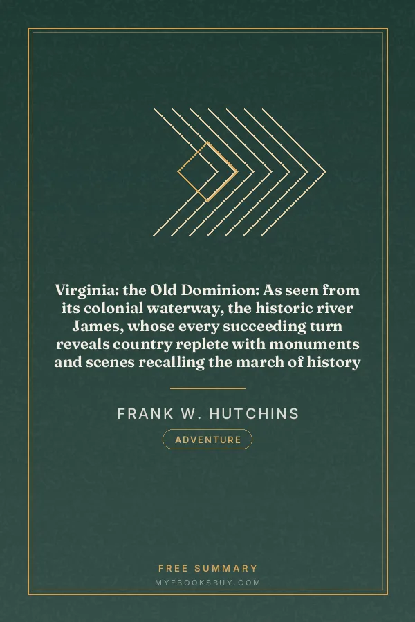 Cover of Virginia: the Old Dominion: As seen from its colonial waterway, the historic river James, whose every succeeding turn reveals country replete with monuments and scenes recalling the march of history and its figures from the days of Captain John Smith to the present time