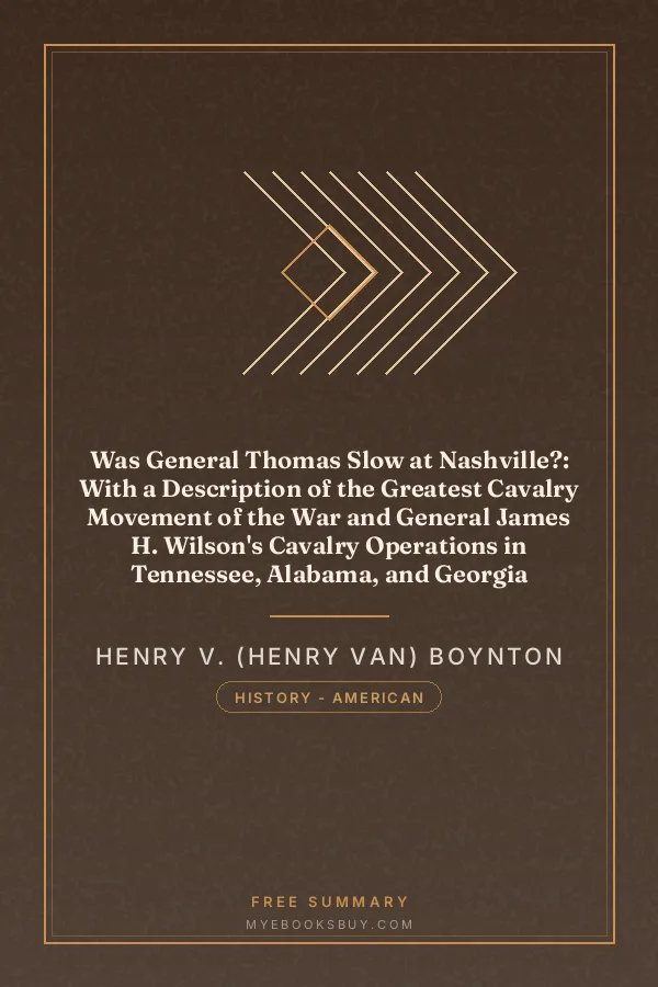 Cover of Was General Thomas Slow at Nashville?: With a Description of the Greatest Cavalry Movement of the War and General James H. Wilson's Cavalry Operations in Tennessee, Alabama, and Georgia