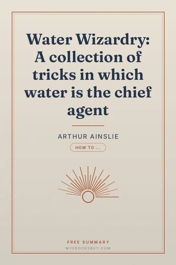 Cover of Water Wizardry: A collection of tricks in which water is the chief agent