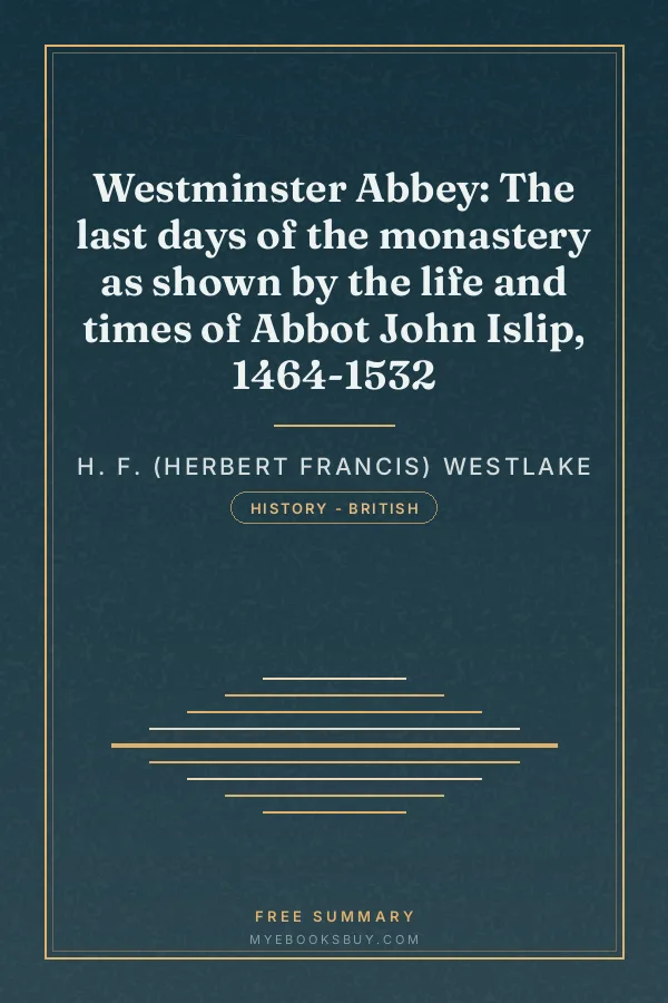 Cover of Westminster Abbey: The last days of the monastery as shown by the life and times of Abbot John Islip, 1464-1532