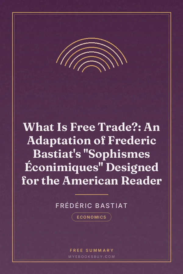 Cover of What Is Free Trade?: An Adaptation of Frederic Bastiat's "Sophismes Éconimiques" Designed for the American Reader