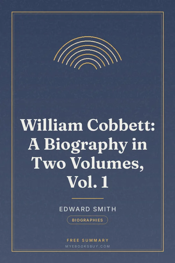 Cover of William Cobbett: A Biography in Two Volumes, Vol. 1