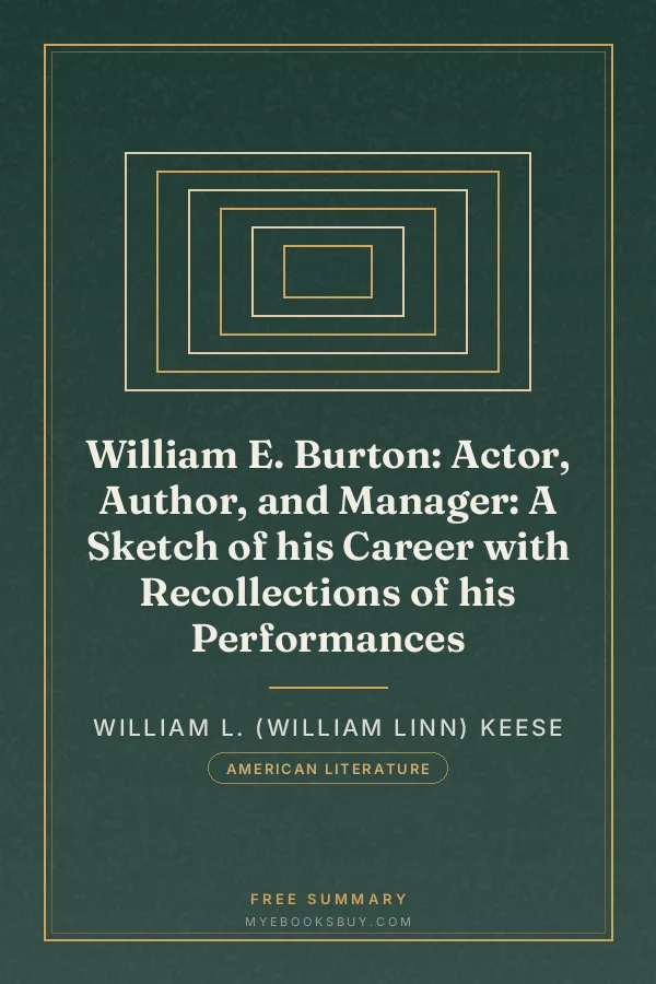 Cover of William E. Burton: Actor, Author, and Manager: A Sketch of his Career with Recollections of his Performances