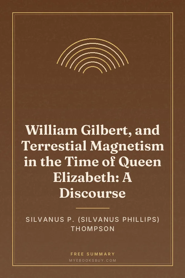 Cover of William Gilbert, and Terrestial Magnetism in the Time of Queen Elizabeth: A Discourse