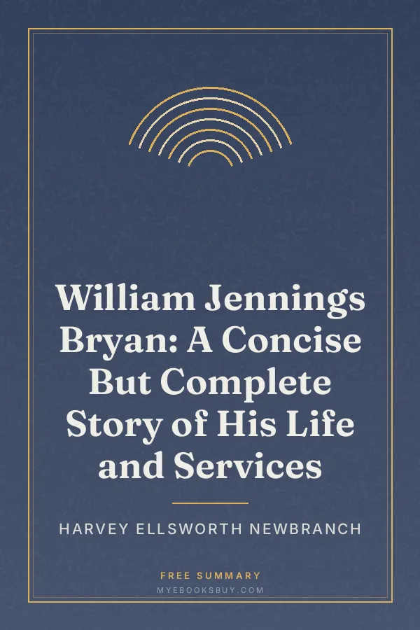 Cover of William Jennings Bryan: A Concise But Complete Story of His Life and Services