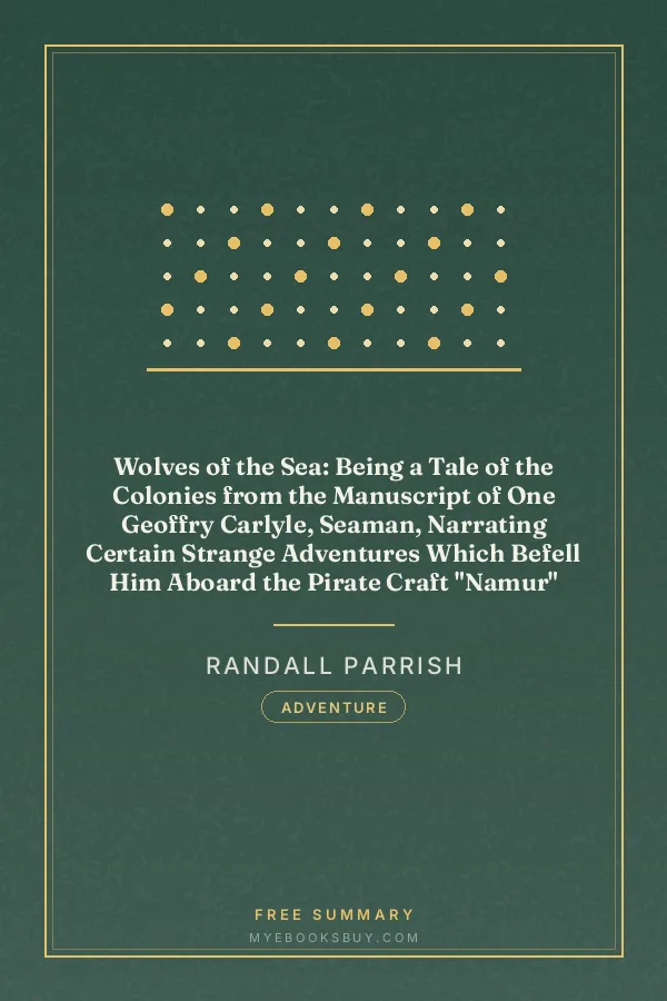 Cover of Wolves of the Sea: Being a Tale of the Colonies from the Manuscript of One Geoffry Carlyle, Seaman, Narrating Certain Strange Adventures Which Befell Him Aboard the Pirate Craft "Namur"