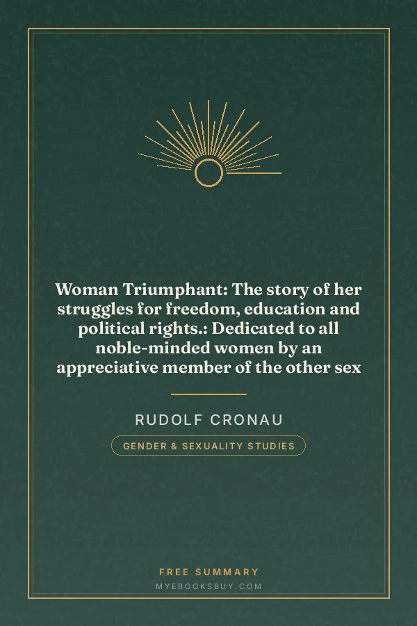 Cover of Woman Triumphant: The story of her struggles for freedom, education and political rights.: Dedicated to all noble-minded women by an appreciative member of the other sex