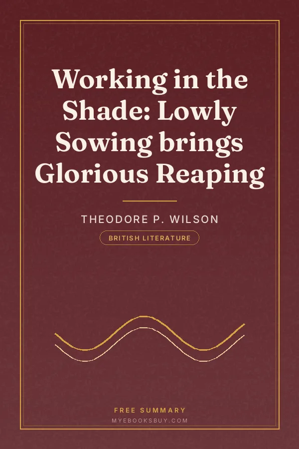 Cover of Working in the Shade: Lowly Sowing brings Glorious Reaping