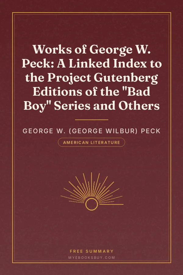 Cover of Works of George W. Peck: A Linked Index to the Project Gutenberg Editions of the "Bad Boy" Series and Others