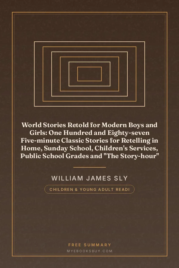 Cover of World Stories Retold for Modern Boys and Girls: One Hundred and Eighty-seven Five-minute Classic Stories for Retelling in Home, Sunday School, Children's Services, Public School Grades and "The Story-hour" in Public Libraries