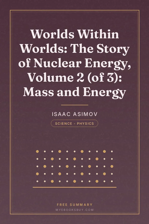 Cover of Worlds Within Worlds: The Story of Nuclear Energy, Volume 2 (of 3): Mass and Energy