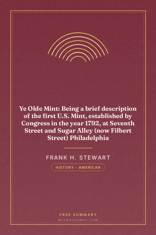 Cover of Ye Olde Mint: Being a brief description of the first U.S. Mint, established by Congress in the year 1792, at Seventh Street and Sugar Alley (now Filbert Street) Philadelphia
