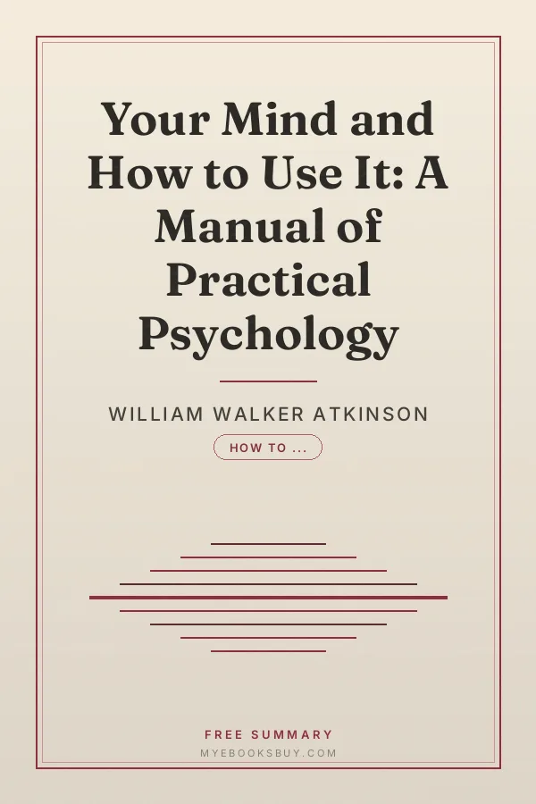 Cover of Your Mind and How to Use It: A Manual of Practical Psychology